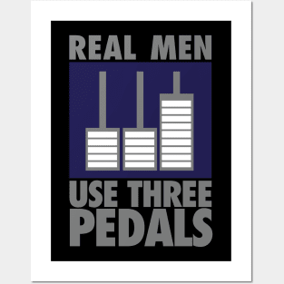 Real men use three pedals Posters and Art